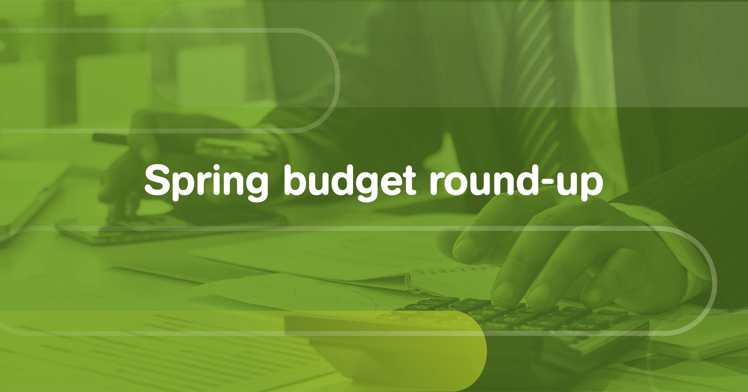 spring budget round up